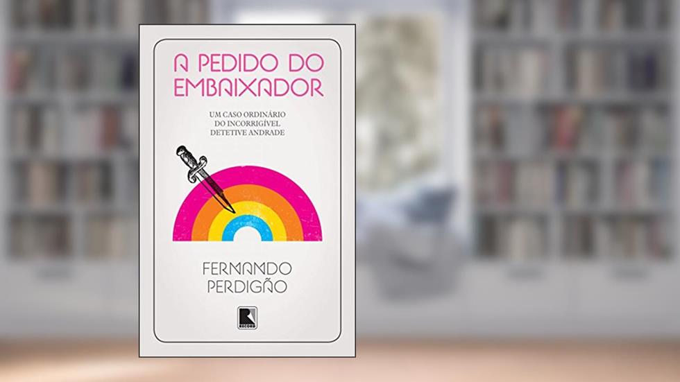 A pedido do embaixador: Um caso ordinário do incorrigível detetive Andrade, do autor Fernando Perdigão