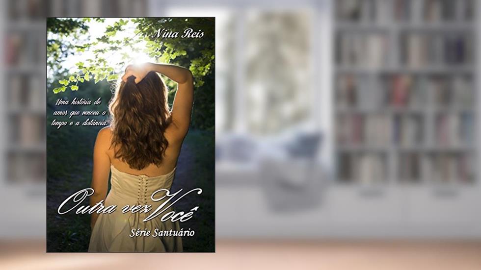 Outra Vez Você (Série Santuário Livro 2), do autor Nina Reis