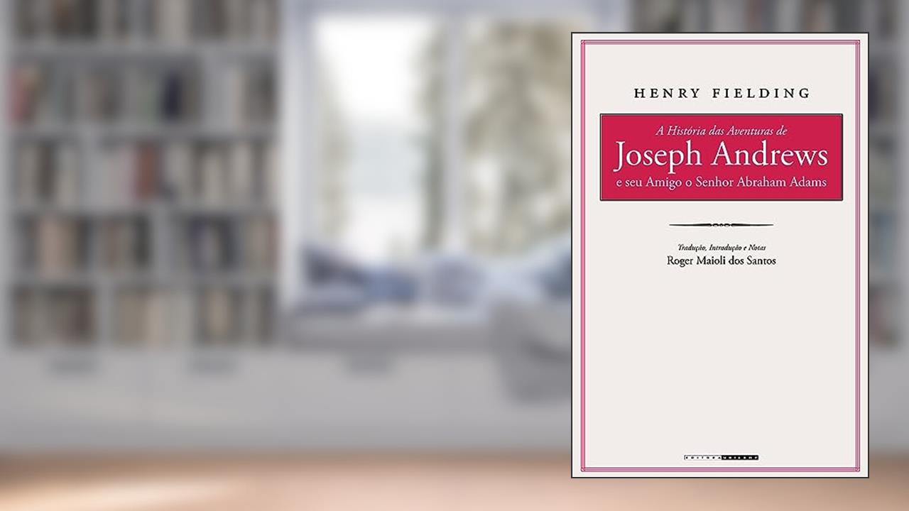 A história das aventuras de Joseph Andrews e seu amigo o senhor Abraham Adams, do autor Henry Fielding