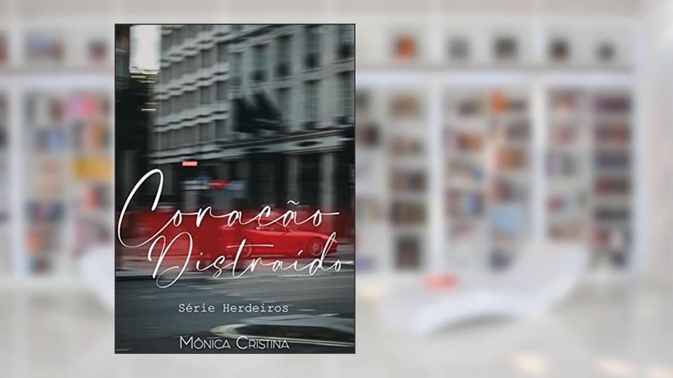 Coração Distraído (Herdeiros Livro 2), do autor Mônica Cristina