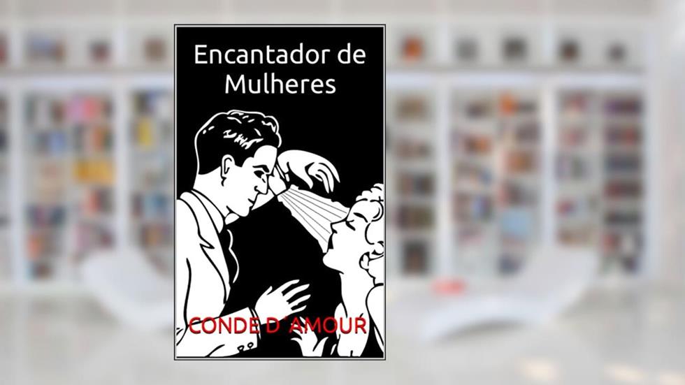 Encantador de Mulheres, do autor CONDE D´AMOUR