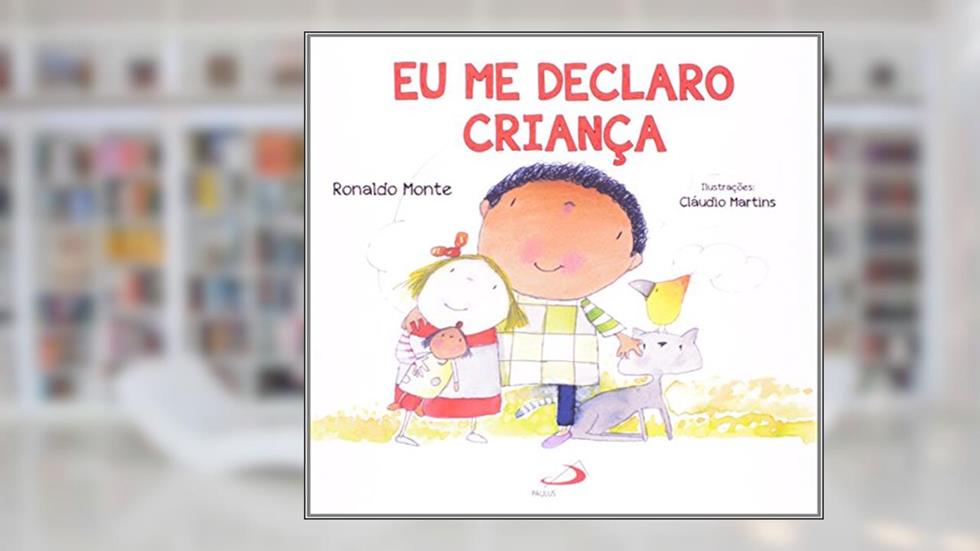 Eu me Declaro Criança, do autor Ronaldo Monte