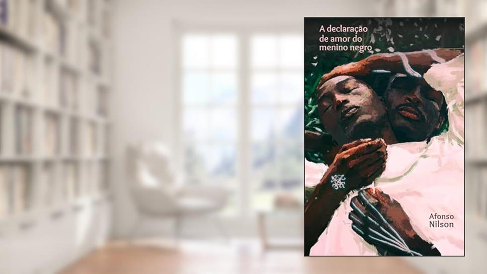 A declaração de amor do menino negro, do autor Afonso Nilson