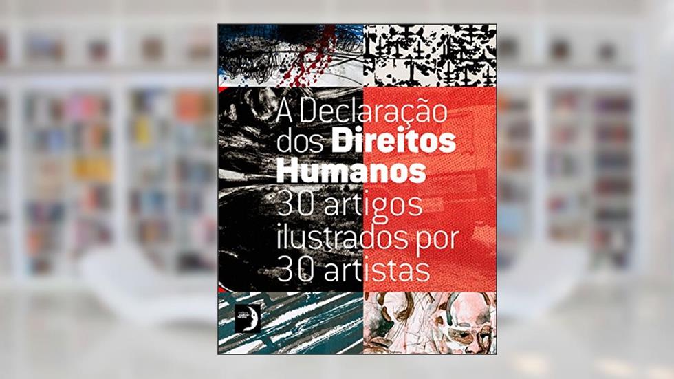 A Declaração dos Direitos Humanos: 30 Artigos Ilustrados por 30 Artistas, do autor Fábio Magalhães