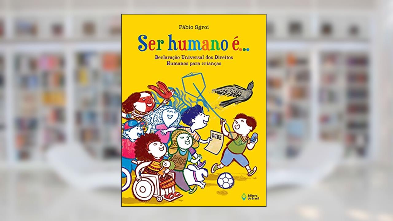 Ser humano é...: Declaração universal dos direitos humanos para crianças, do autor Fábio Sgroi
