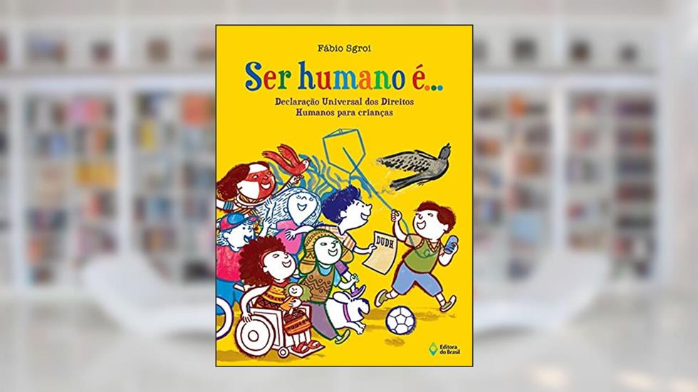 Ser humano é...: Declaração universal dos direitos humanos para crianças, do autor Fábio Sgroi