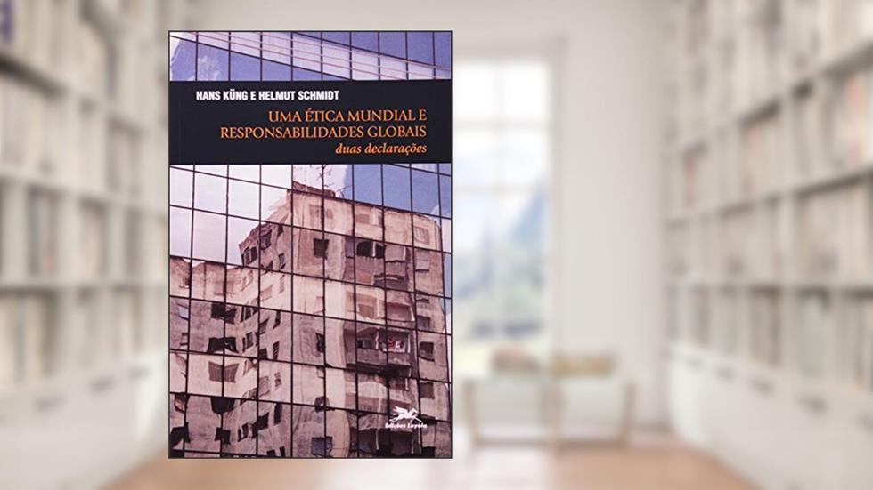 Uma ética mundial e responsabilidades globais: Duas declarações, do autor Hans Küng