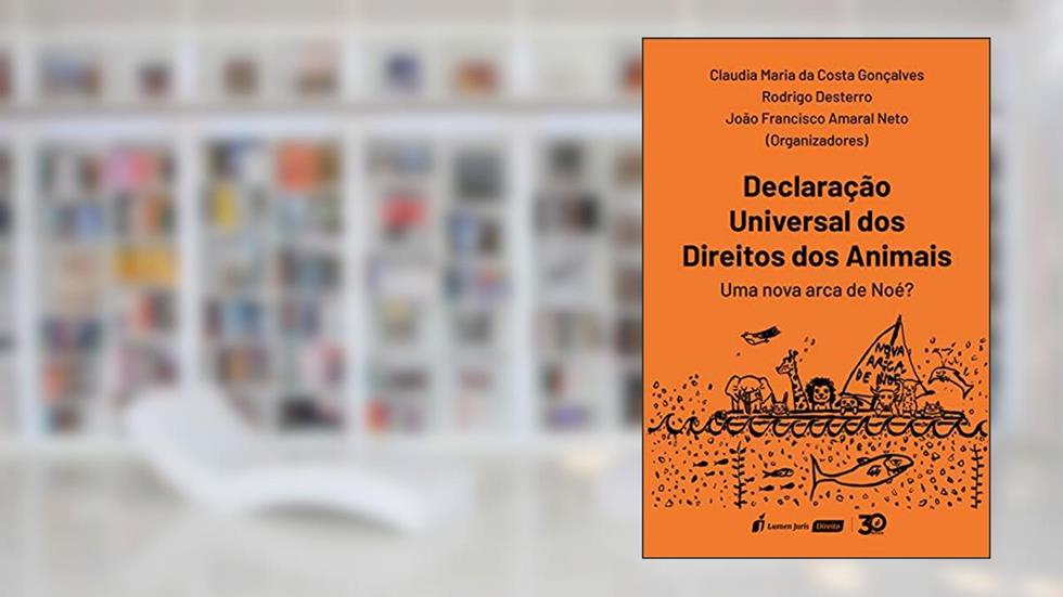 Declaração Universal Dos Direitos Dos Animais - 2020, do autor Claudia Maria Da Costa Gonçalves; rodrigo Desterro; joão Francisco Amaral Neto