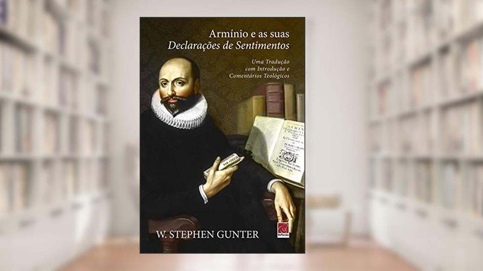 Armínio E As Suas Declarações De Sentimentos, do autor W. Stephen Gunter