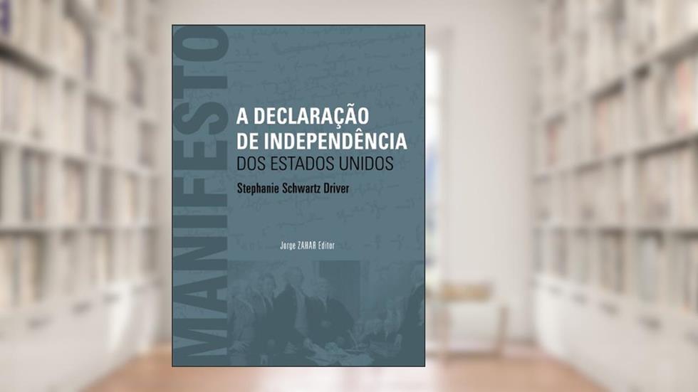 A Declaração De Independência Dos Estados Unidos. Coleção Série Manifesto, do autor Stephanie Schwartz Driver