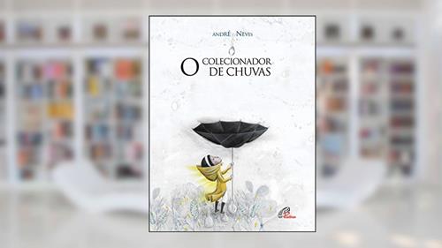 Capa de O colecionador de chuvas, do autor André Neves