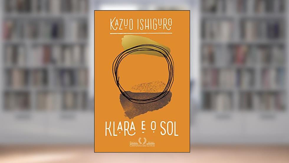 Klara e o Sol, do autor Kazuo Ishiguro