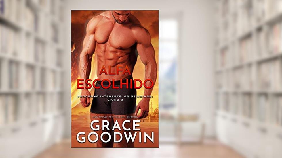 Alfa Escolhido (Programa Interestelar de Noivas ® Livro 2), do autor Grace Goodwin