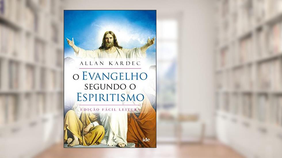 O Evangelho segundo o espiritismo: Fácil Leitura, do autor Allan Kardec