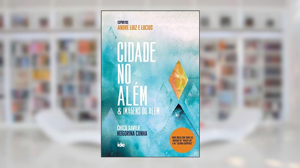 Cidade no Além & Imagens do Além, do autor Chico Xavier e Heigorina Cunha