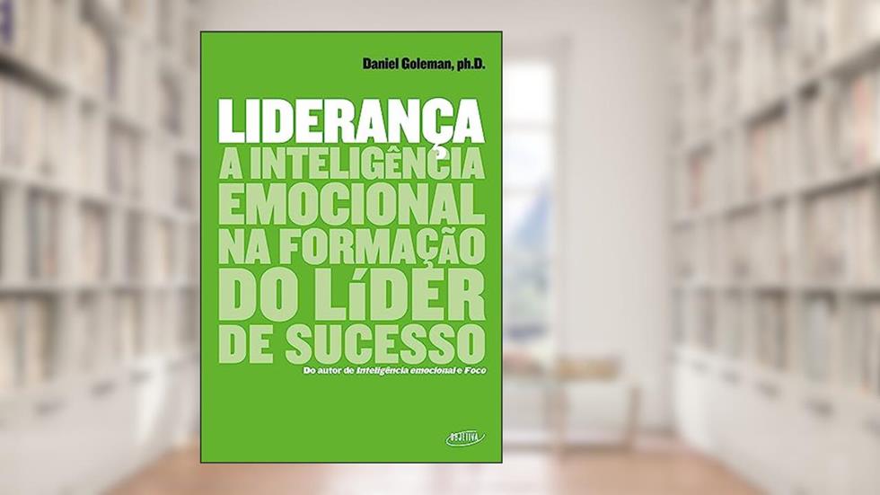 Liderança: A inteligência emocional na formação do líder de sucesso, do autor Daniel Goleman