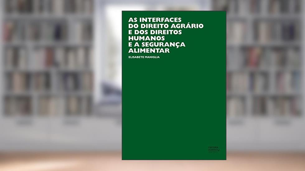 As interfaces do direito agrário e dos direitos humanos e a segurança alimentar, do autor Elisabete Maniglia