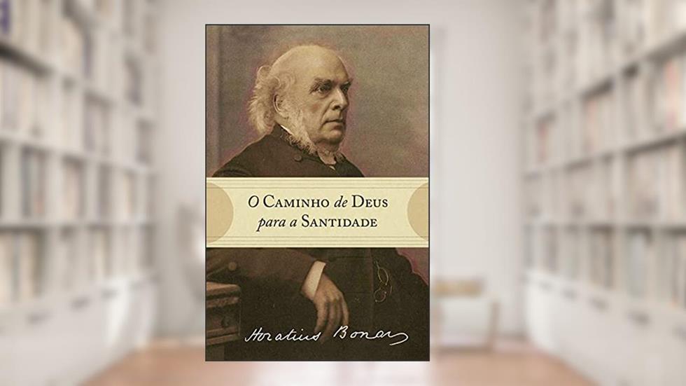 O Caminho De Deus Para A Santidade, do autor Horatius Bonar
