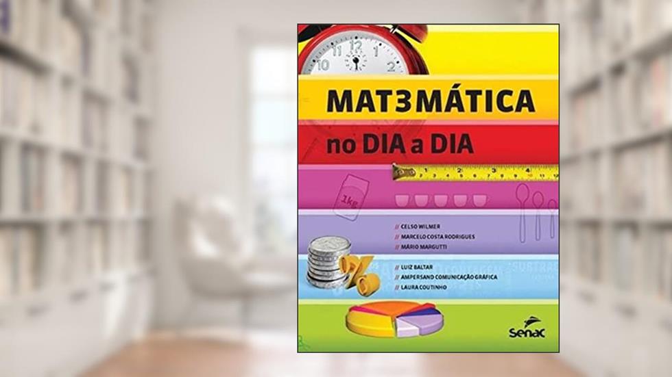 Matemática no dia a dia, do autor Celso Wilmer; Marcelo Costa Rodrigues; Mario Margutt; Ampersand Comunicação Gráfica; Laura Coutinho