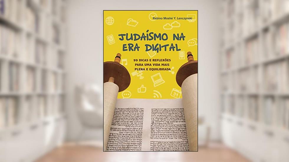 Judaismo na Era Digital 1: 99 Dicas para Uma Vida Mais Plena e Equilibrada (Judaísmo na Era Digital), do autor Rabino Moshe Y. Lenczynski