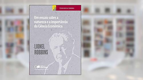 Capa de Um ensaio sobre a natureza e a importância da ciência econômica, do autor Lionel Robbins