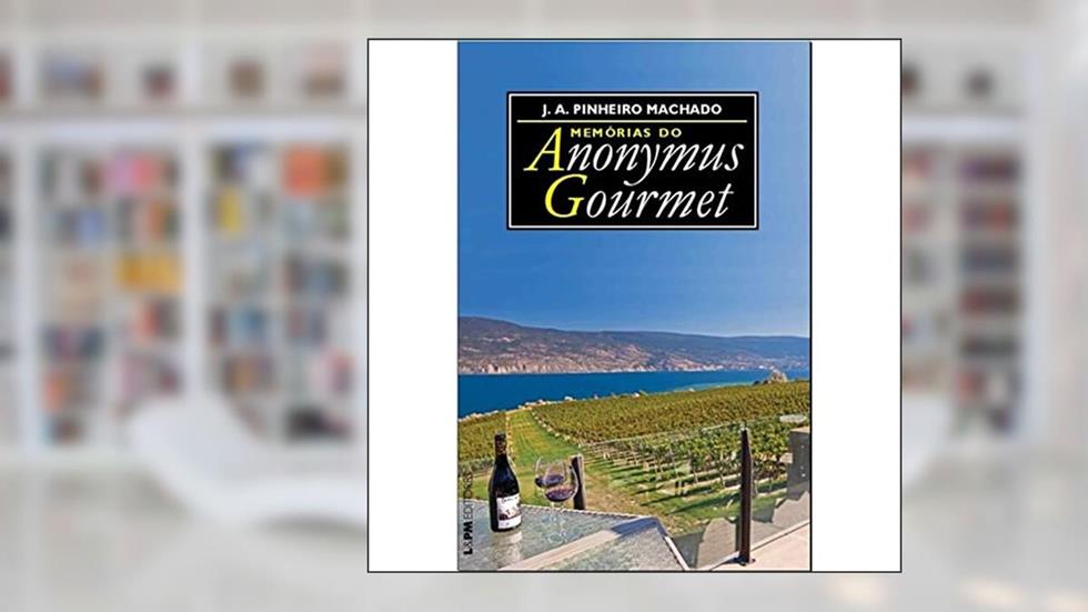 Memórias do Anonymus Gourmet, do autor José Antonio Pinheiro Machado