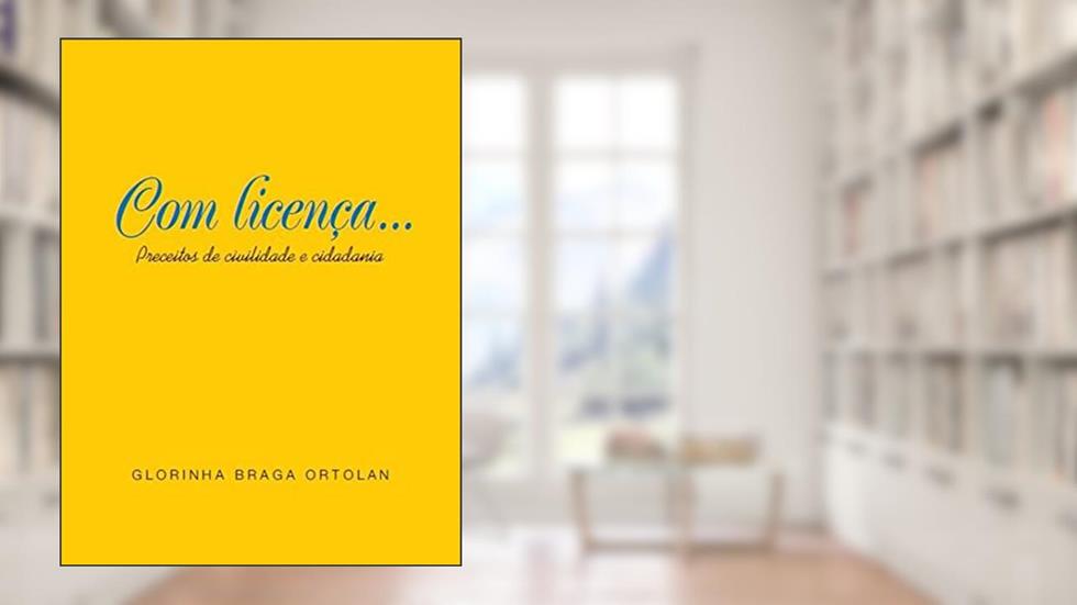 Com licença... preceitos de civilidade e cidadania, do autor Glorinha Braga Ortolan
