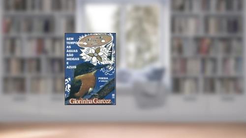 Capa de Sem Temporal As Aguas Sao Meigas E Azuis (Poesia), do autor Glorinha Garcez
