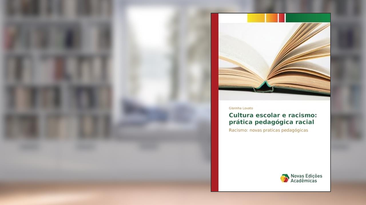 Cultura escolar e racismo: prática pedagógica racial, do autor Lovato Glorinha