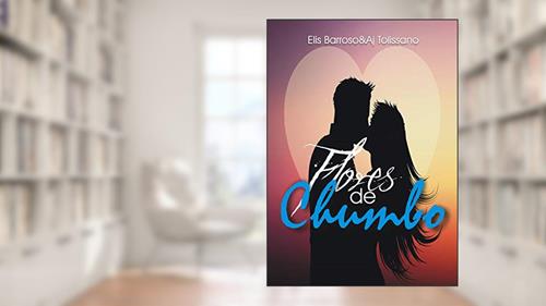 Capa de Flores de Chumbo, do autor Elis Barroso; Aj Tolissano