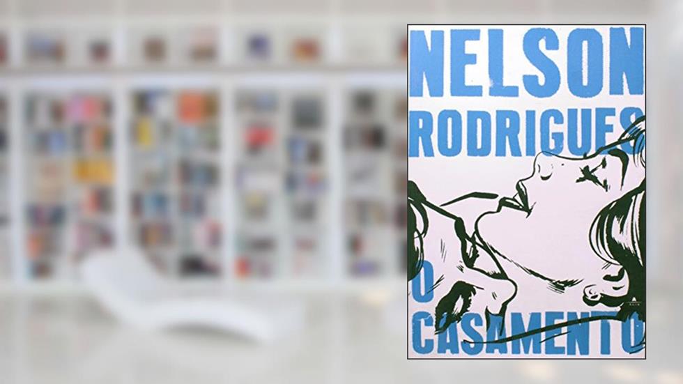 O Casamento, do autor Nelson Rodrigues