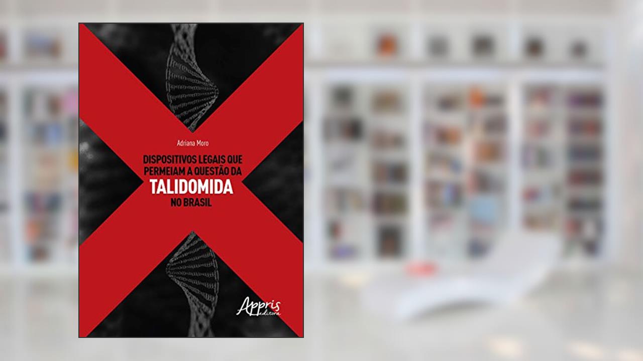Dispositivos legais que permeiam a questào da talidomida no Brasil, do autor Adriana Moro