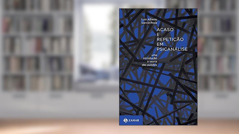 Acaso e repetição em psicanálise: Uma introdução à teoria das pulsões, do autor Luiz Alfredo Garcia-Roza