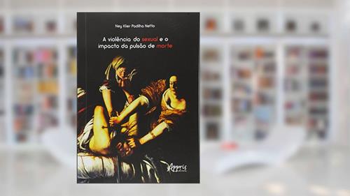 Capa de A violência do sexual e o impacto da pulsão de morte, do autor Ney Klier Padilha Netto