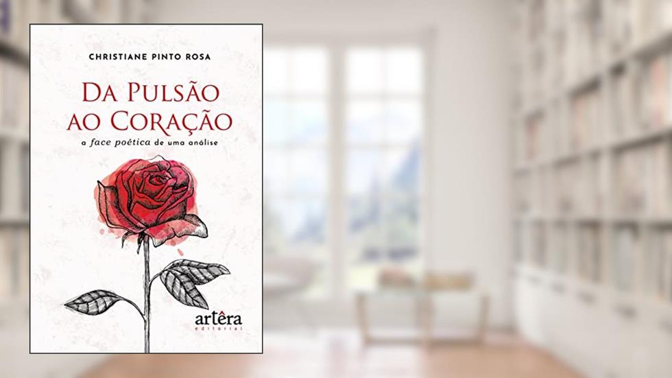 Da Pulsão ao Coração: A Face Poética de uma Análise, do autor Christiane Pinto Rosa