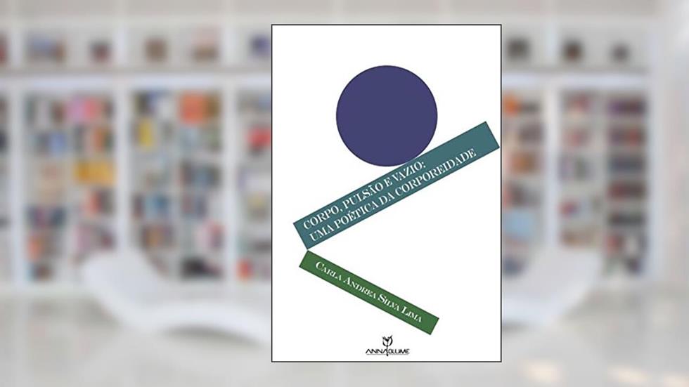 Corpo, Pulsao E Vazio - Uma poética da corporeidade, do autor Carla Andrea Silva Lima