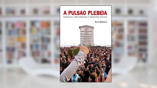 Capa de A Pulsão Plebeia: Trabalho, Precariedade e Rebeliões Sociais, do autor Ruy Braga