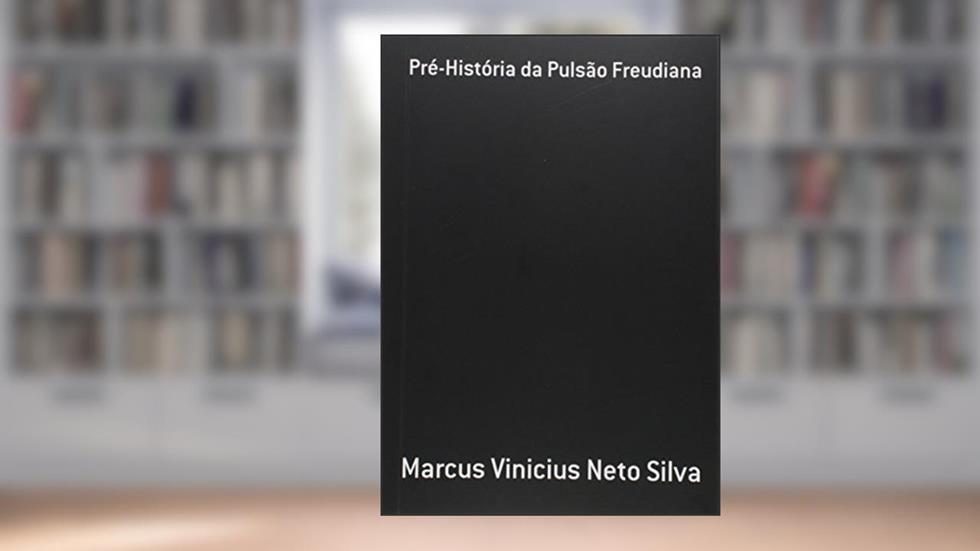 Pré-História da Pulsão Freudiana, do autor Marcus Vinicius Neto Silva