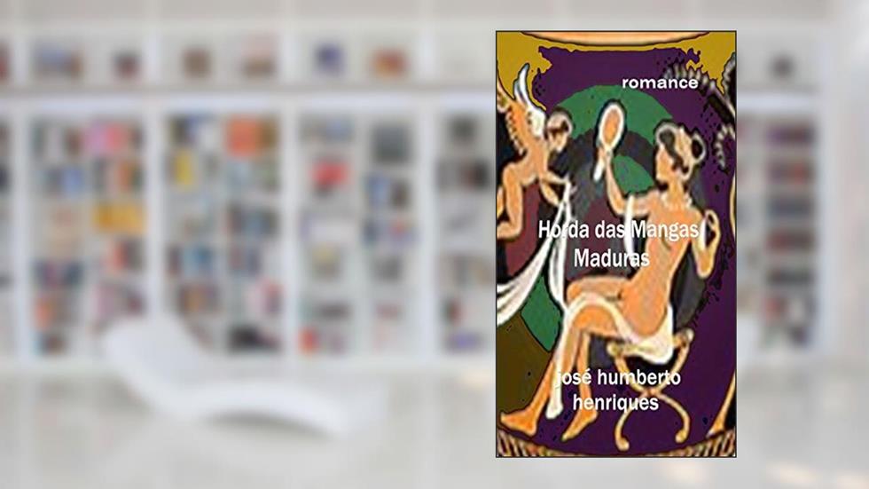 Horda das Mangas Maduras, do autor José Humberto da Silva Henriques