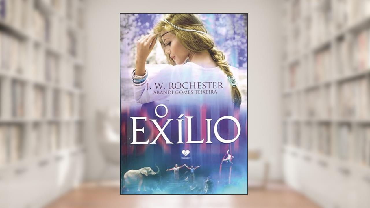 O exílio, do autor Arand Gomes Teixeira [Médium]; J. W. Rochester [Espírito]