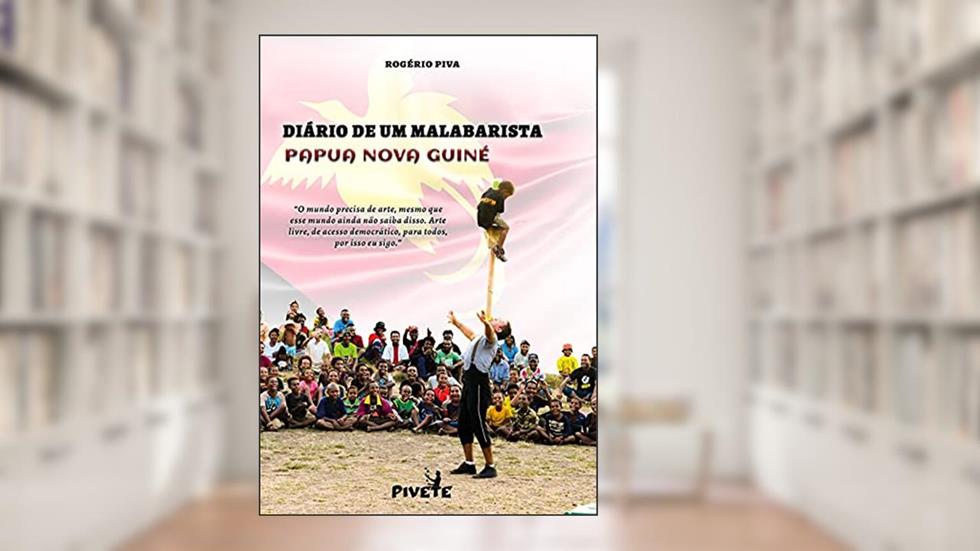 Diário de um Malabarista - Papua Nova Guiné, do autor Rogério Piva