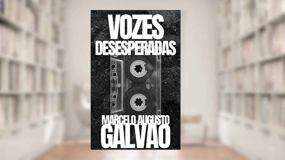 Vozes Desesperadas, do autor Marcelo Augusto Galvão