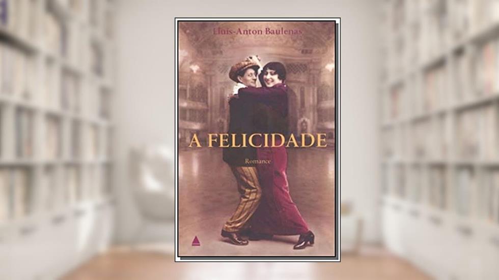 A Felicidade, do autor Lluis Anton Baulenas