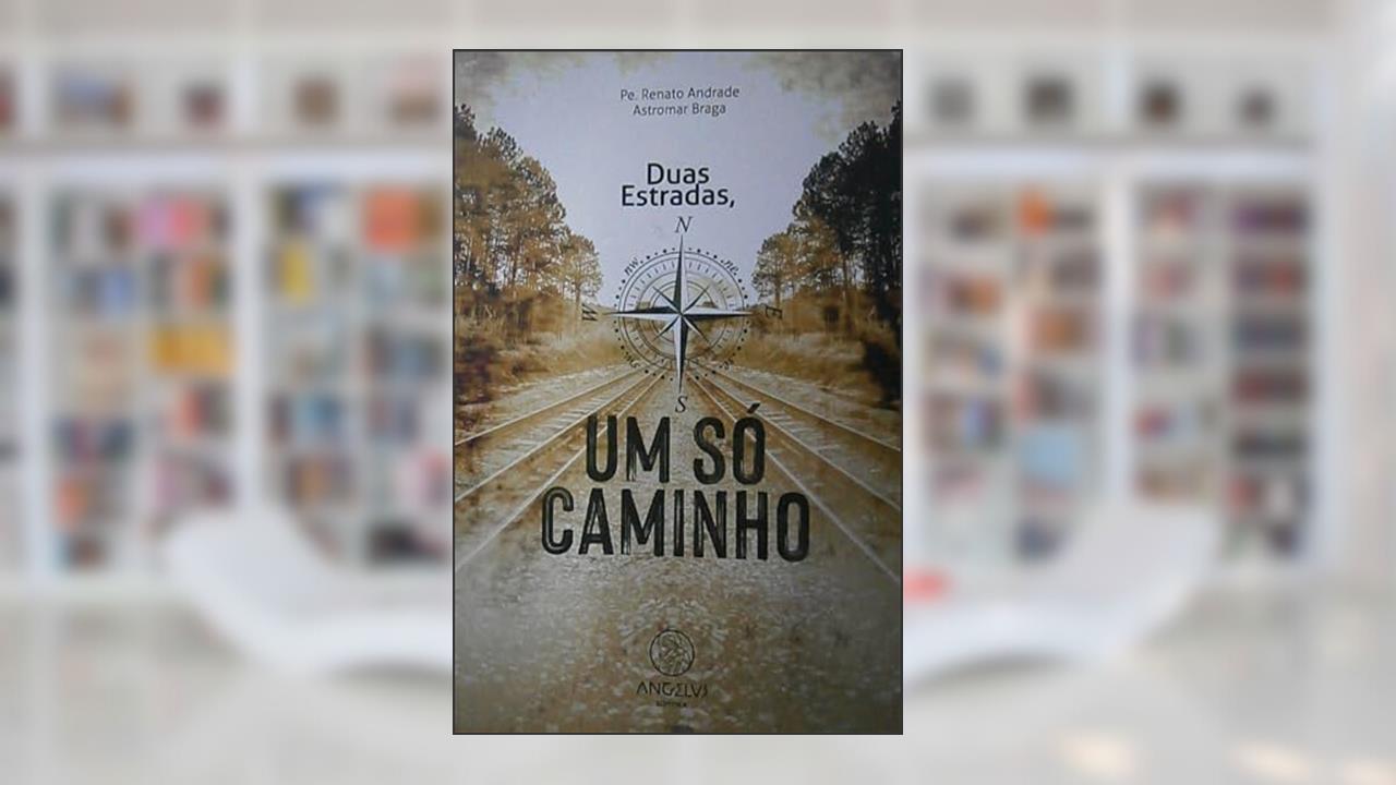 Duas estradas, um só caminho, do autor Pe. Renato Andrade; Astromar Braga