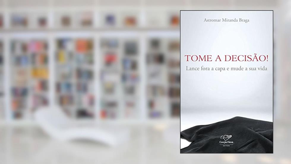 Tome a decisão!: Lance fora a capa e mude a sua vida, do autor Astromar Miranda