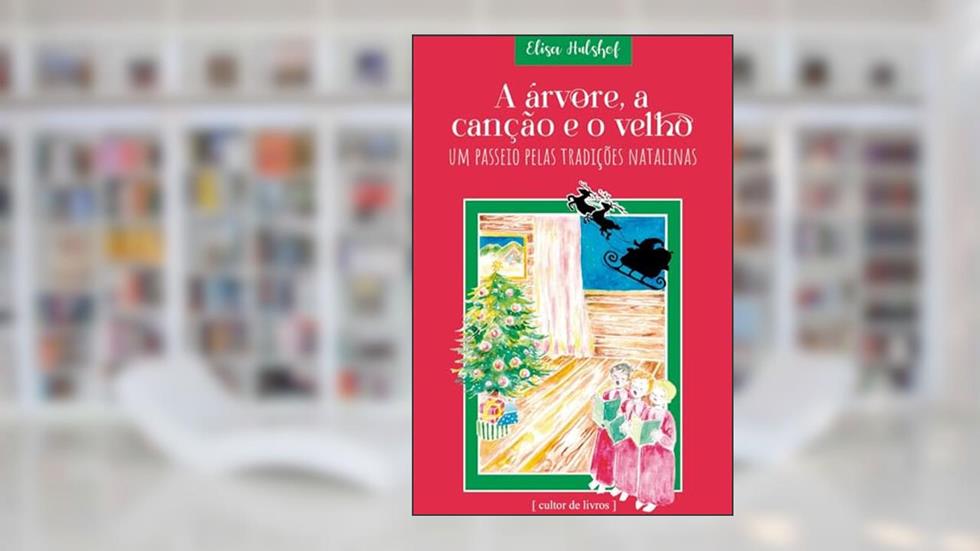 A árvore, a Canção e o Velho - um Passeio Pelas Tradições Natalinas, do autor Elisa Hulshof