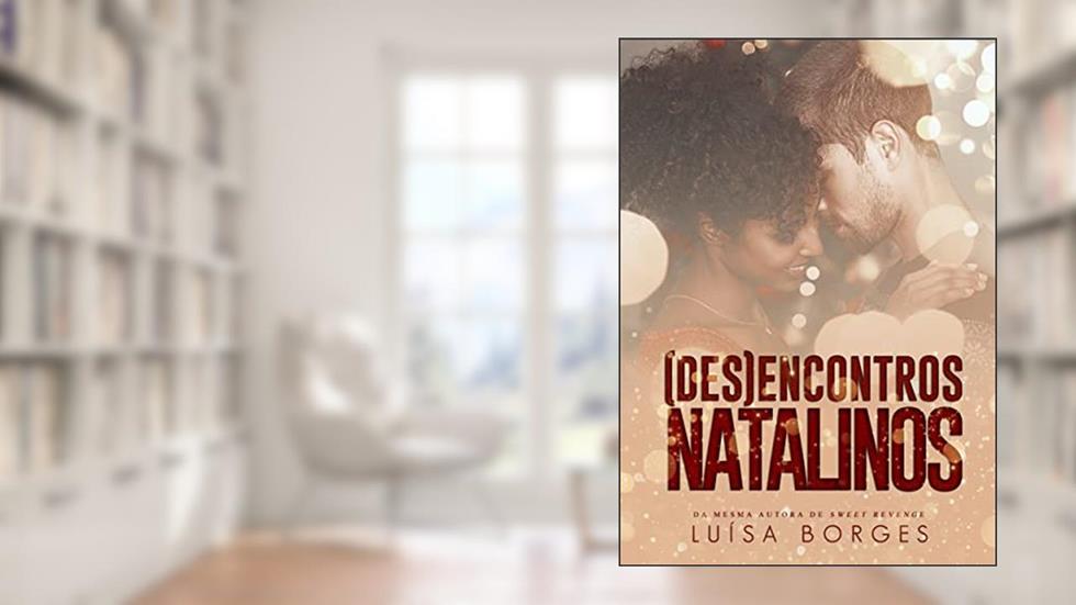 (DES)ENCONTROS NATALINOS: um romance grumpy e sunshine de natal, do autor Luísa Borges