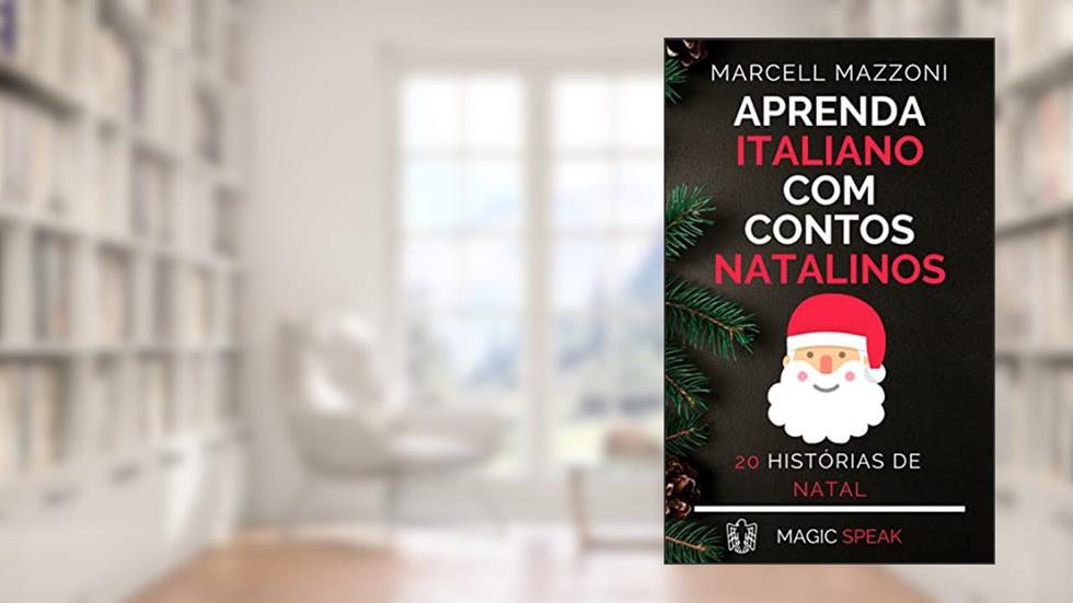 Aprenda Italiano Com Historias Natalinas: 20 Fábulas De Natal, do autor Marcell Mazzoni; Magic Speak; Magic Italian