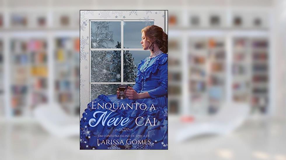Enquanto a Neve Cai: Um conto natalino de época, do autor Larissa Gomes