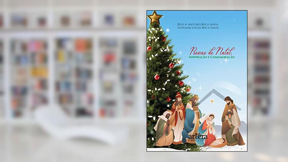 Poesias de Natal: Inspiração e Comemoração, do autor Rozi A. Antunes Boca Santa; Stephane Louise Boca Santa
